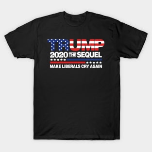 Trump 2020 The Sequel Make Liberal Cry Again T-Shirt